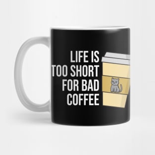 Life is Too Short for Bad Coffee Mug